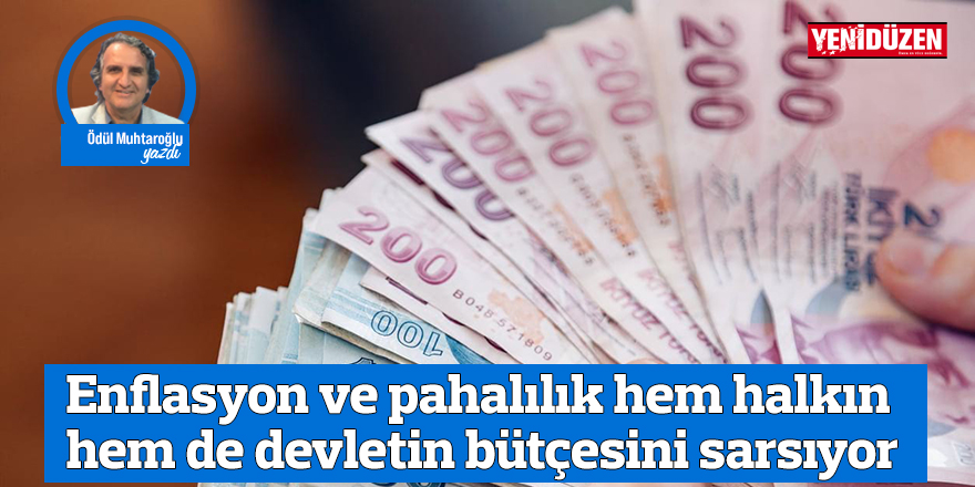 Enflasyon ve pahalılık hem halkın hem de devletin bütçesini sarsıyor
