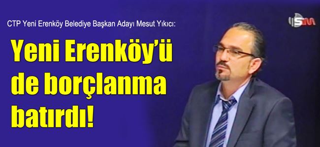 Yıkıcı: Yeni Erenköy’ü de borçlanma batırdı!