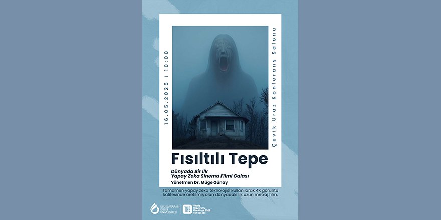 Dünyanın ilk uzun metraj yapay zekâ filmi Fısıltılı Tepe’nin galası UKÜ’de yapılıyor