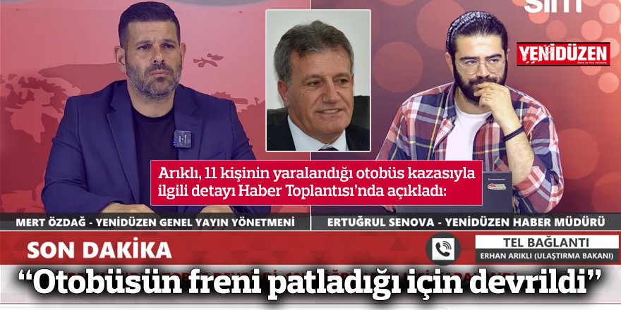“Otobüsün freni patladığı için devrildi”