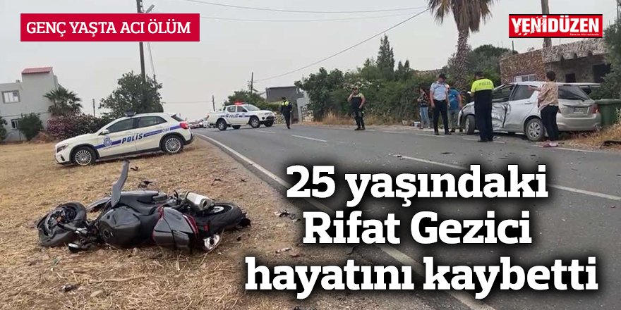 25 yaşındaki Rifat Gezici hayatını kaybetti