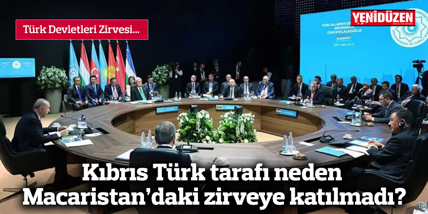 Kıbrıs Türk tarafı neden Macaristan'daki zirveye katılmadı?