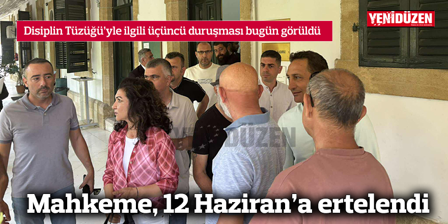 Mahkeme, 12 Haziran'a ertlendi