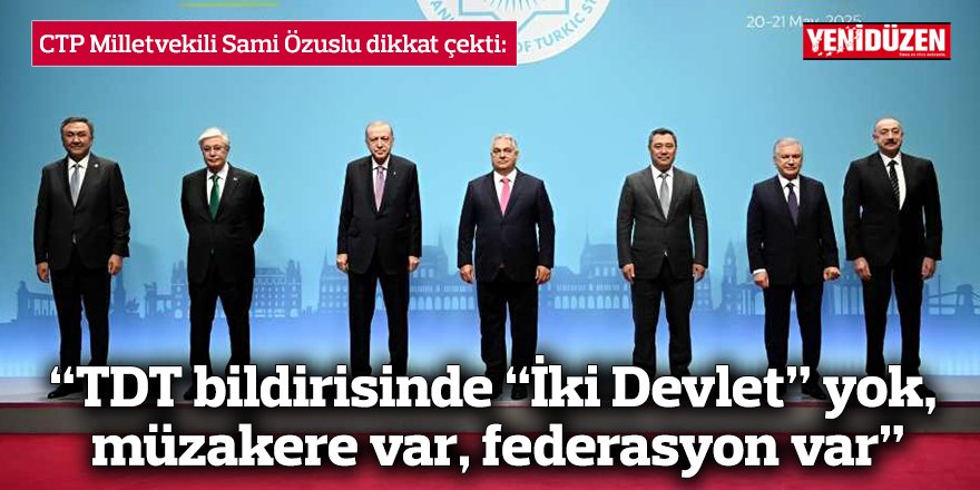 “TDT bildirisinde “İki Devlet” yok, müzakere var, federasyon var”