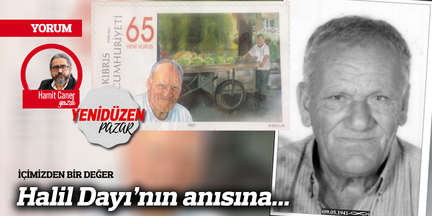 Halil Dayı’nın anısına...