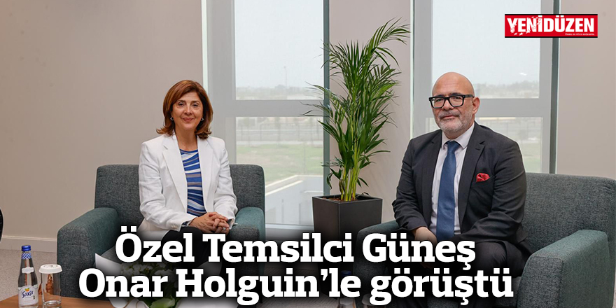 Özel Temsilci Güneş Onar Holguin’le görüştü