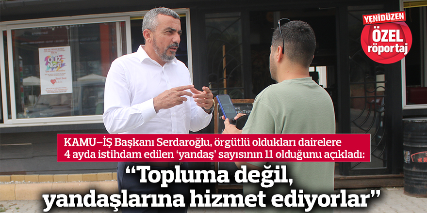 “Topluma değil, yandaşlarına hizmet ediyorlar”