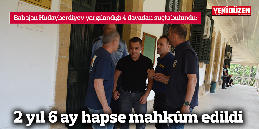 2 yıl 6 ay hapse mahkûm edildi