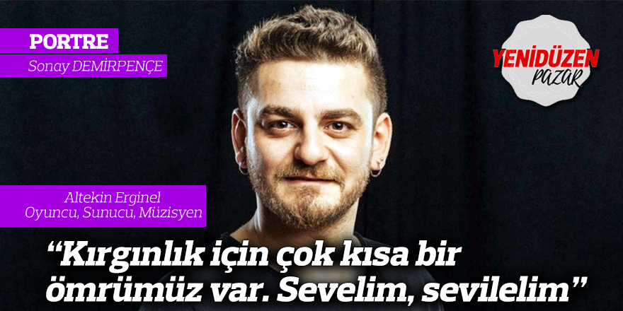 “Kırgınlık için çok kısa bir ömrümüz var.  Sevelim, sevilelim”