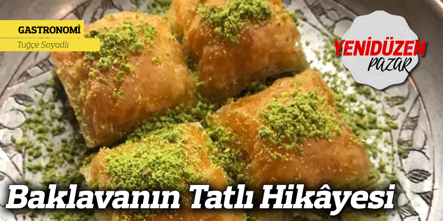Bayramların Taçlı Kraliçesi: Baklavanın Tatlı Hikâyesi