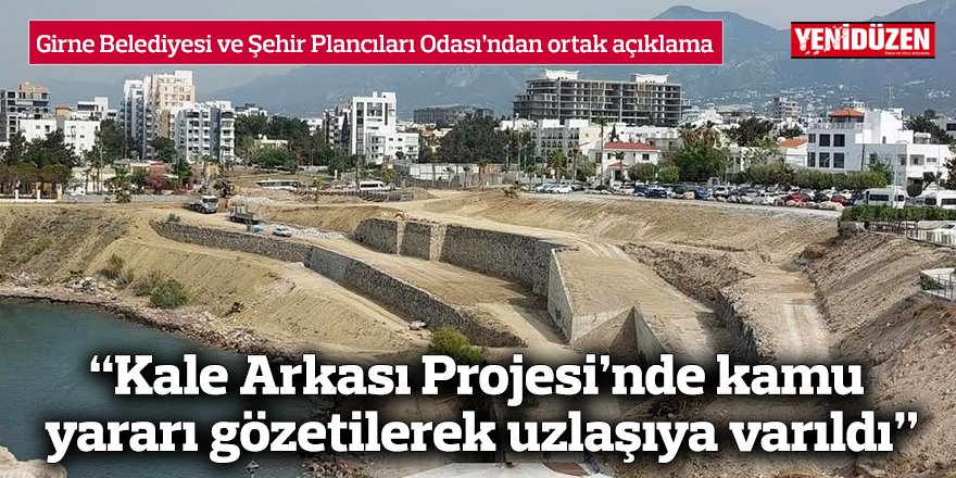 “Kale Arkası Projesi’nde kamu yararı gözetilerek uzlaşıya varıldı”