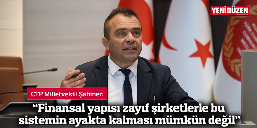 “Finansal yapısı zayıf şirketlerle bu sistemin ayakta kalması mümkün değil”