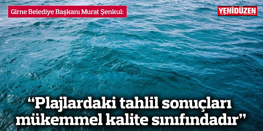 “Plajlardaki tahlil sonuçları mükemmel kalite sınıfındadır”
