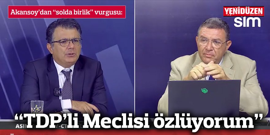 “TDP’li Meclisi özlüyorum”