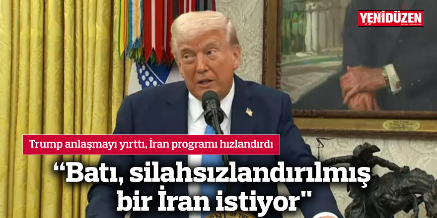 “Batı, silahsızlandırılmış bir İran istiyor"