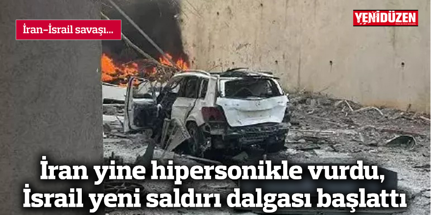 İran yine hipersonikle vurdu, İsrail yeni saldırı dalgası başlattı