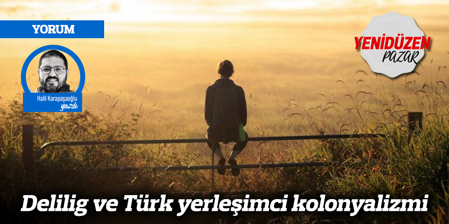 Delilig ve Türk yerleşimci kolonyalizmi