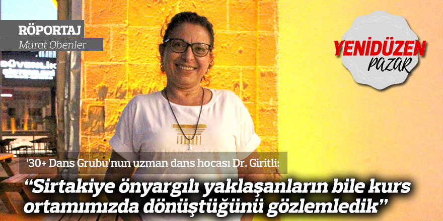 “Sirtakiye önyargılı yaklaşanların bile kurs ortamımızda dönüştüğünü gözlemledik”