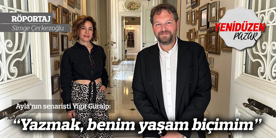 “Yazmak, benim yaşam biçimim”