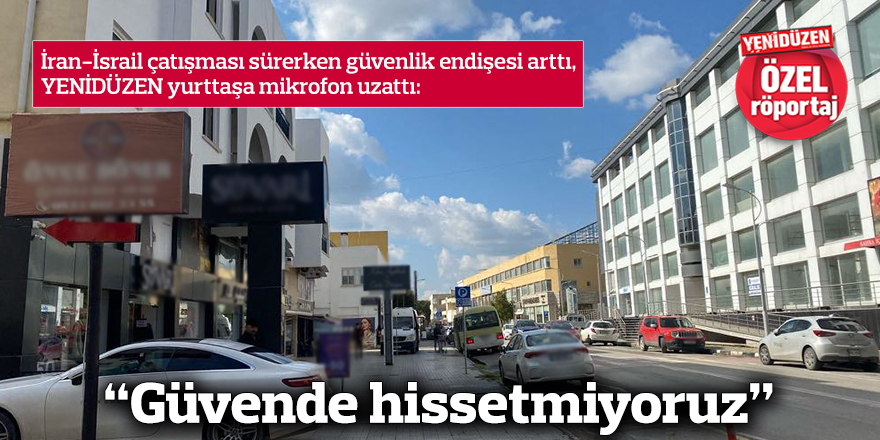 “Güvende hissetmiyoruz”