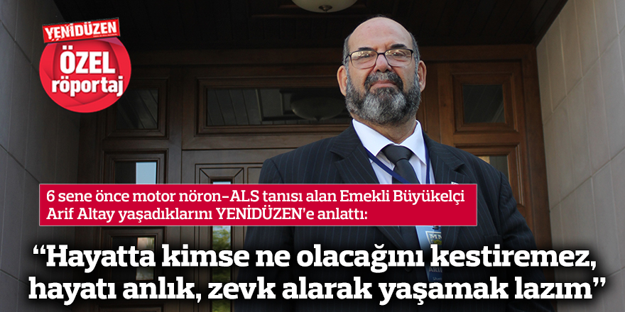“Hayatta kimse ne olacağını kestiremez, hayatı anlık, zevk alarak yaşamak lazım”