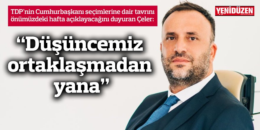 “Düşüncemiz ortaklaşmadan yana”