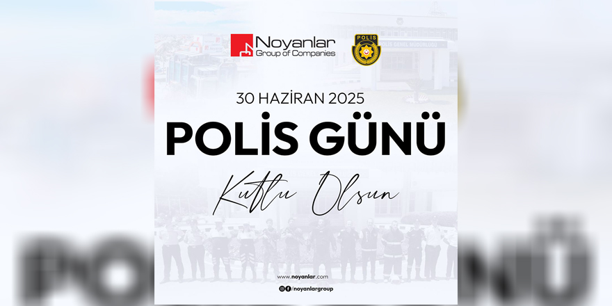 Noyanlar Şirketler Grubu'ndan polis teşkilatına kutlama
