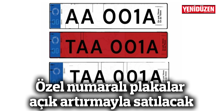 Özel numaralı plakalar açık artırmayla satılacak