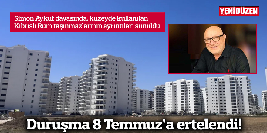 Duruşma 8 Temmuz’a ertelendi!