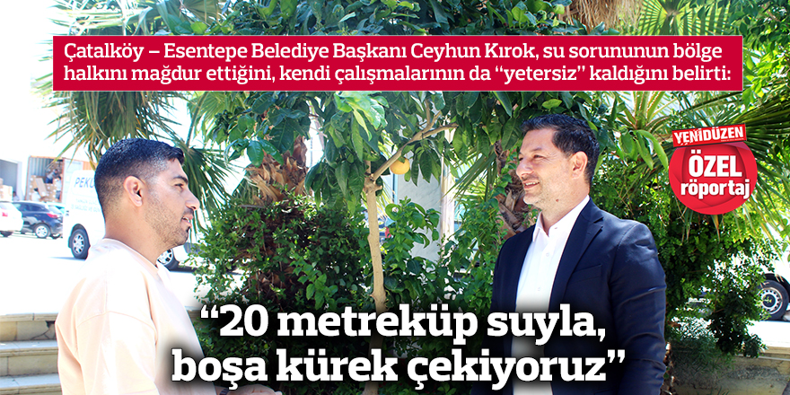 “20 metreküp suyla, boşa kürek çekiyoruz”