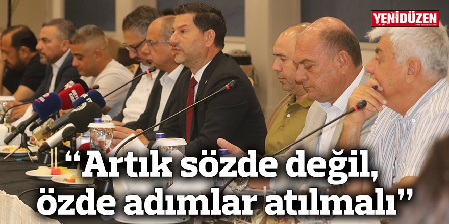 “Artık sözde değil, özde adımlar atılmalı”