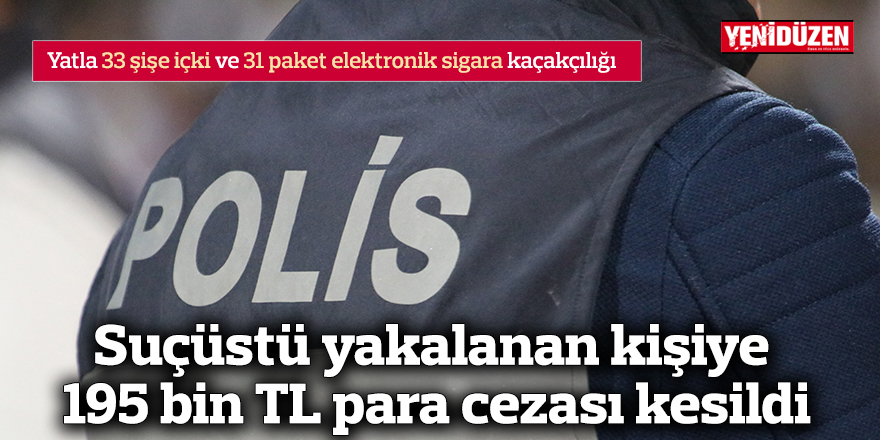 Yatla 33 şişe içki ve 31 paket elektronik sigara kaçakçılığı