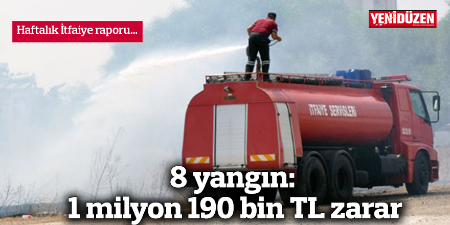 8 yangın: 1 milyon 190 bin TL zarar