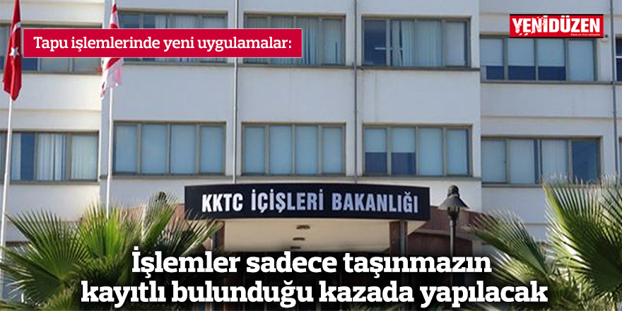 İşlemler sadece taşınmazın kayıtlı bulunduğu kazada yapılacak