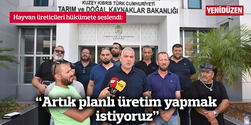 “Artık planlı üretim yapmak istiyoruz”