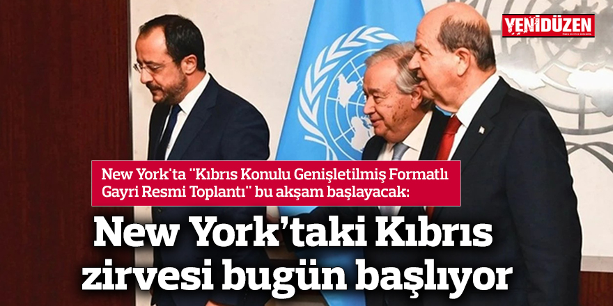 New York’taki Kıbrıs zirvesi bugün başlıyor