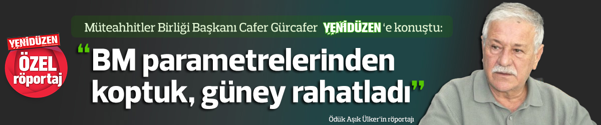 “BM parametrelerinden  koptuk, güney rahatladı”