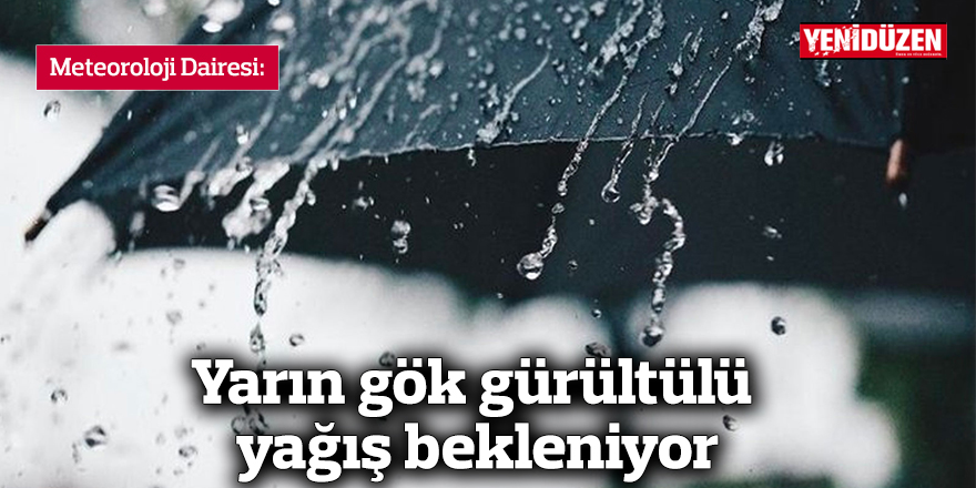 Yarın gök gürültülü yağış bekleniyor