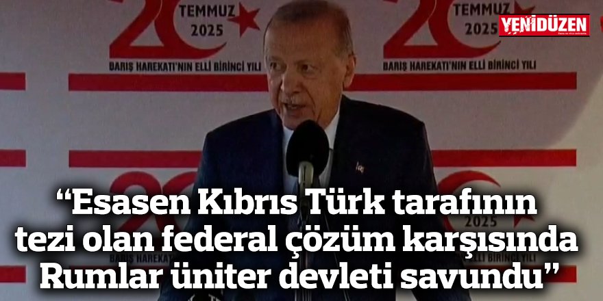 “Esasen Kıbrıs Türk tarafının tezi olan federal çözüm karşısında Rumlar üniter devleti savundu”