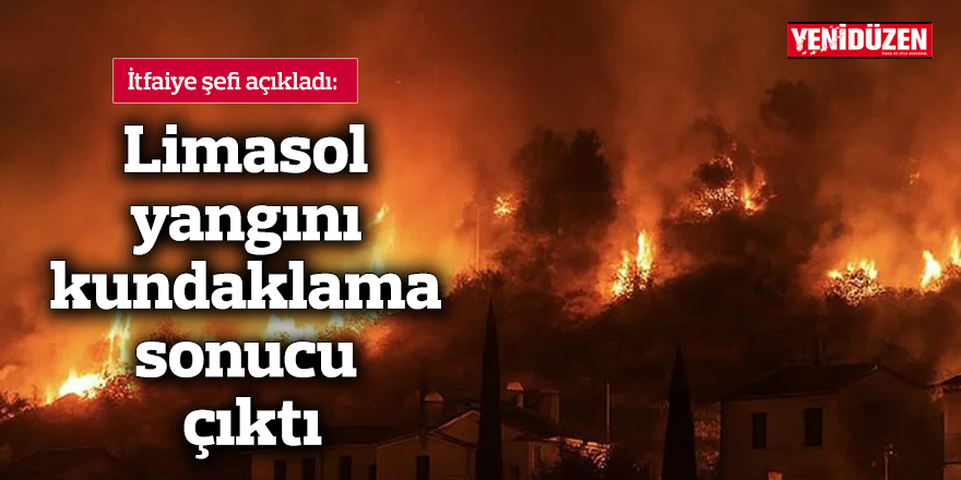 Limasol yangını kundaklama sonucu çıktı