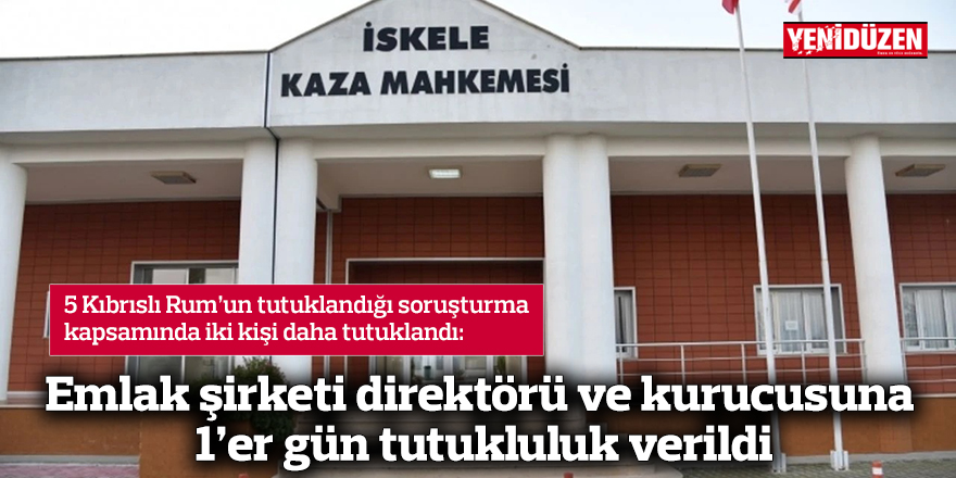 Emlak şirketi direktörü ve kurucusuna birer gün tutukluluk verildi