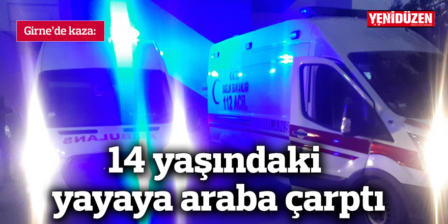 Girne’de aracın çarptığı 14 yaşındaki çocuk yaralandı
