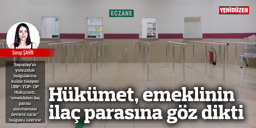 Hükümet, emeklinin ilaç parasına göz dikti