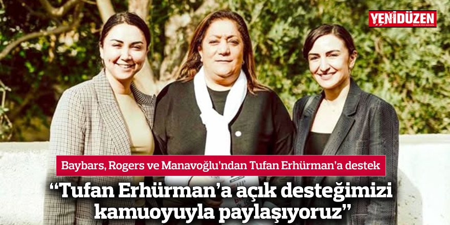 “Tufan Erhürman’a açık desteğimizi kamuoyuyla paylaşıyoruz”