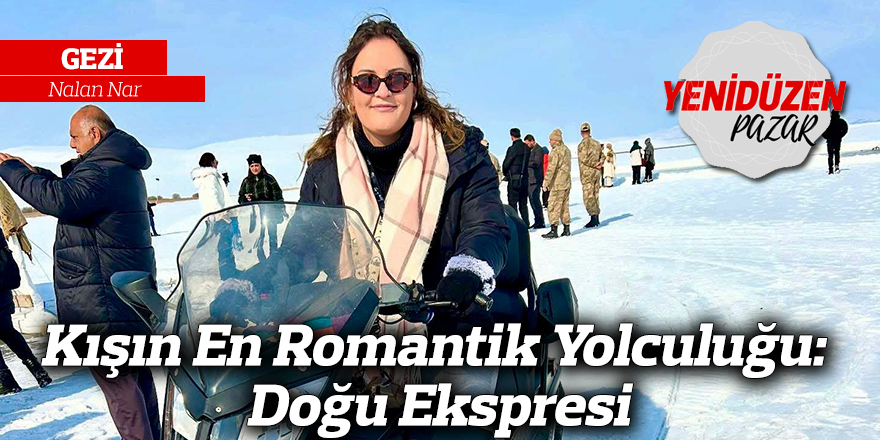 Kışın En Romantik Yolculuğu: Doğu Ekspresi