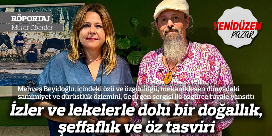 İzler ve lekelerle dolu bir doğallık, şeffaflık ve öz tasviri