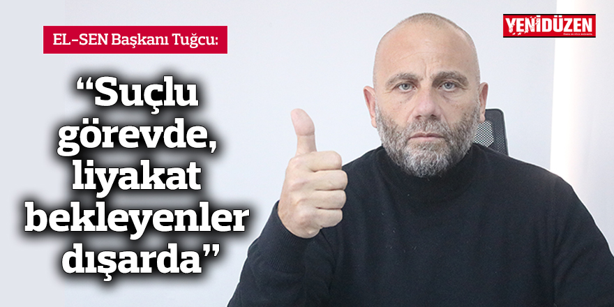 “Suçlu görevde, liyakat bekleyenler dışarda”