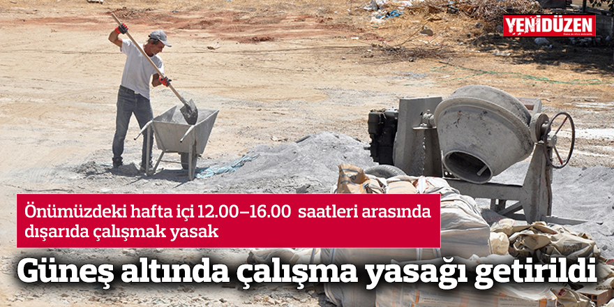 Güneş altında çalışma yasağı getirildi