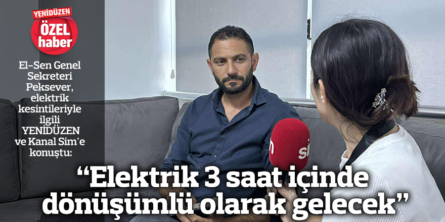 "Elektrik 3 saat içinde dönüşümlü olarak gelecek"