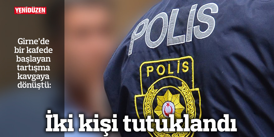 Tartışma kavgaya döndü, iki kişi tutuklandı